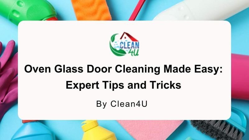 Oven Glass Door Cleaning Made Easy: Expert Tips and Tricks